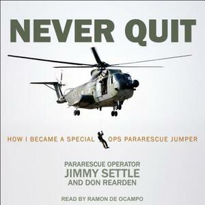 Never Quit: How I Became a Special Ops Pararescue Jumper by Don Rearden, Jimmy Settle