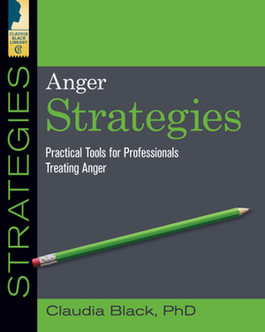 Anger Strategies: Practical Tools for Treating Anger by Claudia Black