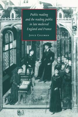 Public Reading and the Reading Public in Late Medieval England and France by Joyce Coleman