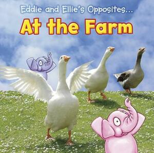 Eddie and Ellie's Opposites... at the Farm by Rebecca Rissman