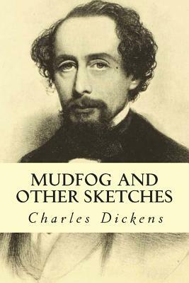 Mudfog and Other Sketches by Charles Dickens