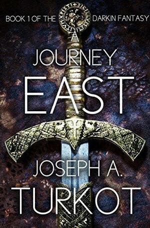 A Journey East by Joseph A. Turkot, Joseph A. Turkot