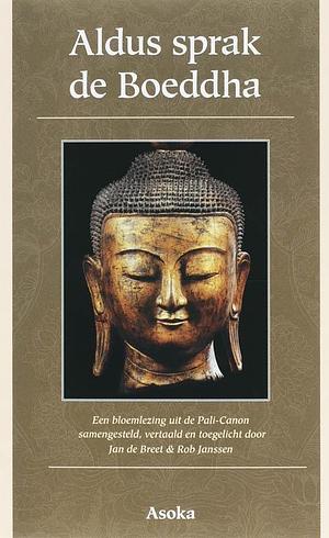 Aldus sprak de Boeddha. Een bloemlezing uit de Pali-Canon by Jan de Breet