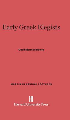 Early Greek Elegists by Cecil Maurice Bowra