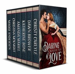 Daring A Rogue To Love by Christy Carlyle, Katherine Bone, Dawn Brower, Maggi Andersen, Christina McKnight, Amanda Mariel