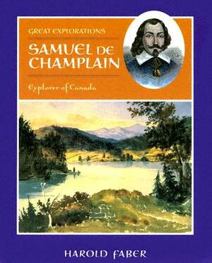 Samuel de Champlain: Explorer of Canada by Harold Faber