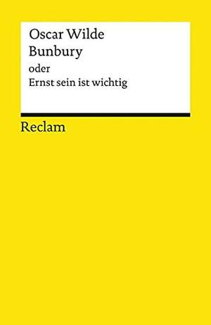 Bunbury oder Ernst sein ist alles by Oscar Wilde