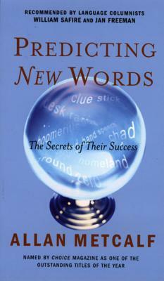 Predicting New Words: The Secrets of Their Success by Allan Metcalf