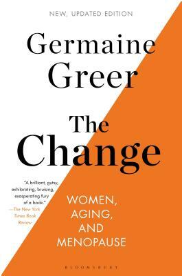 The Change: Women, Aging, and Menopause by Germaine Greer