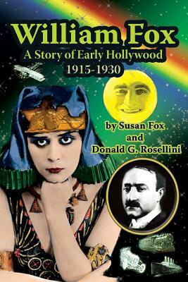 William Fox: A Story of Early Hollywood 1915-1930 by Susan Fox