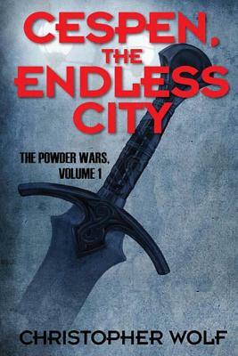 Cespen, The Endless City: The Powder Wars Volume One by Christopher Wolf