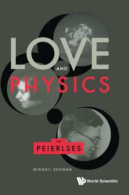 Love and Physics: The Peierlses by Mikhail Shifman