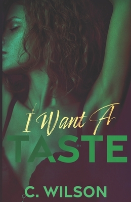 I Want a Taste by C. Wilson