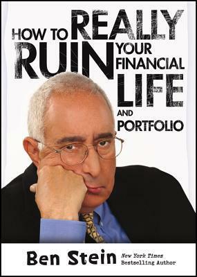 How to Really Ruin Your Financial Life and Portfolio by Ben Stein