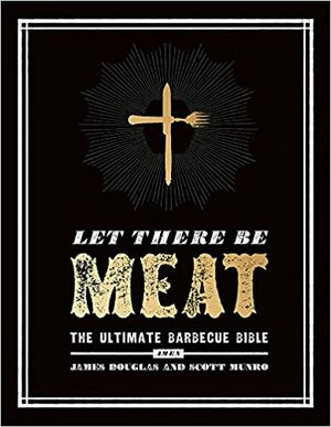 Let There Be Meat by Scott Munro, James Douglas