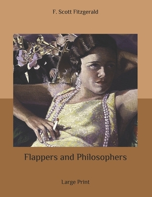 Flappers and Philosophers: Large Print by F. Scott Fitzgerald