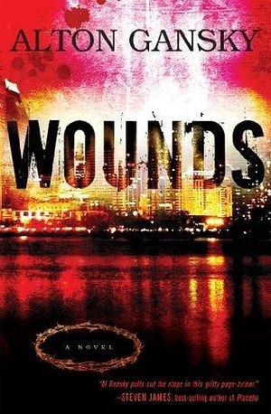 Wounds: A Novel by Alton Gansky, Alton Gansky