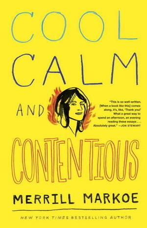 Cool, Calm & Contentious: Essays by Merrill Markoe