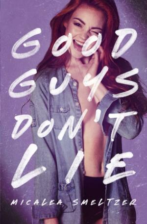 Good Guys Don't Lie: Girl Cover Edition by Micalea Smeltzer