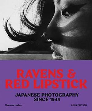 Ravens and Red Lipstick: Japanese Photography since 1945 by Lena Fritsch