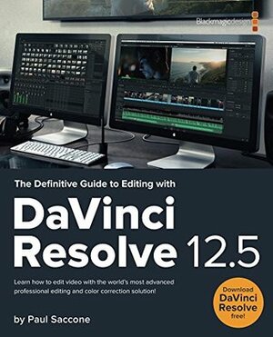 The Definitive Guide to Editing with DaVinci Resolve 12.5 (Blackmagic Design Learning Series) by Paul Saccone