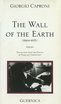 The Wall of the Earth by Giorgio Caproni