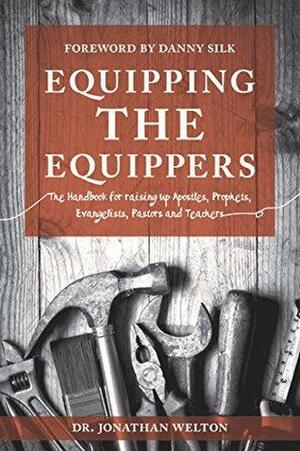 Equipping the Equippers: Handbook for Raising Up Apostles, Prophets, Evangelists, Pastors, & Teachers by Jonathan Welton, Danny Silk