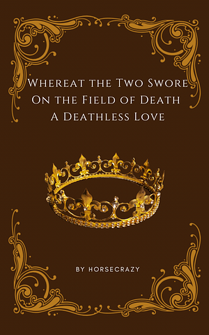 Whereat the Two Swore On the Field of Death a Deathless Love by horsecrazy