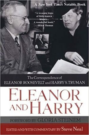 Eleanor and Harry: The Correspondence of Eleanor Roosevelt and Harry S. Truman by Steve Neal
