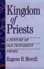 Kingdom of Priests: A History of Old Testament Israel by Eugene H. Merrill