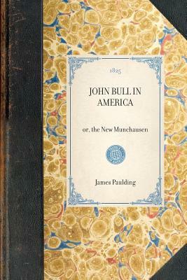John Bull in America: Or, the New Munchausen by James Paulding