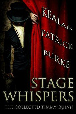 Stage Whispers: The Collected Timmy Quinn by Kealan Patrick Burke