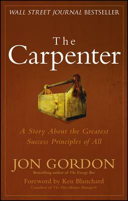 The Carpenter: A Story about the Greatest Success Strategies of All by Jon Gordon