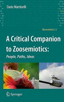 A Critical Companion To Zoosemiotics/ People, Paths, Ideas (Biosemiotics) by Dario Martinelli