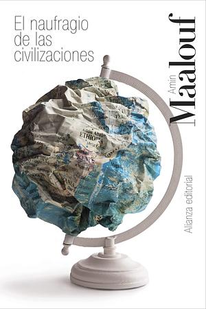 El naufragio de las civilizaciones  by Amin Maalouf