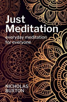 Just Meditation: Everyday Meditation for Everyone by Nicholas Buxton