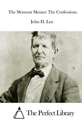 The Mormon Menace The Confessions by John D. Lee