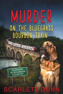 Murder on the Bluegrass Bourbon Train by Scarlett Dunn
