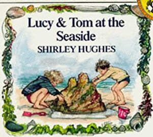 Lucy and Tom at the Seaside by Shirley Hughes