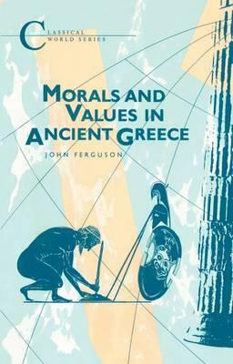 Morals and Values in Ancient Greece by John Ferguson