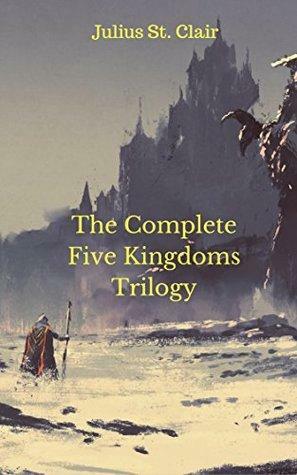 The Complete Five Kingdoms Trilogy by Julius St. Clair