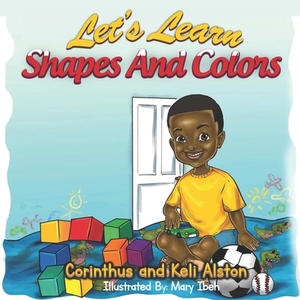 Let's Learn Shapes And Colors by Corinthus Alston, Keli Alston