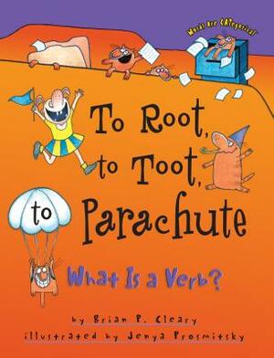 To Root, to Toot, to Parachute: What is a Verb? by Brian P. Cleary