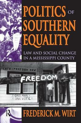 Politics of Southern Equality: Law and Social Change in a Mississippi County by Frederick M. Wirt