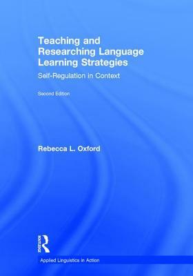 Teaching and Researching Language Learning Strategies: Self-Regulation in Context, Second Edition by Rebecca L. Oxford