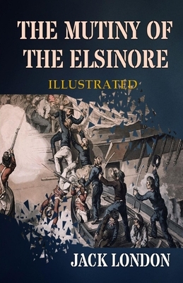 The Mutiny of the Elsinore Illustrated by Jack London