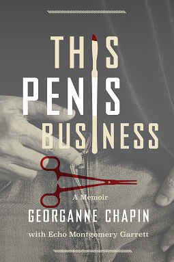 This Penis Business: A Memoir by Echo Montgomery Garrett, Georganne Chapin