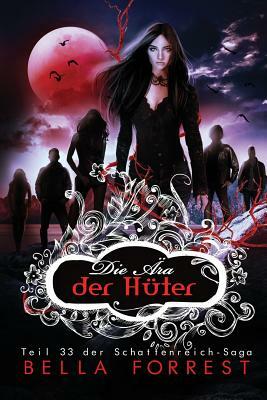 Das Schattenreich der Vampire 33: Die Ära der Hüter by Bella Forrest