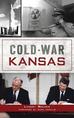 Cold War Kansas by Landry Brewer