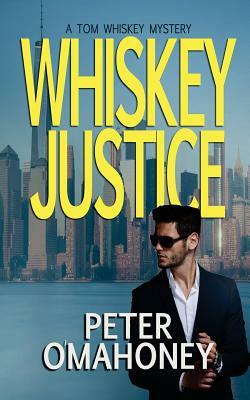 Whiskey Justice: A Tom Whiskey Mystery Thriller by Peter O'Mahoney